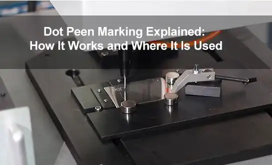 Dot Peen Marking Explained: How It Works and Where It Is Used